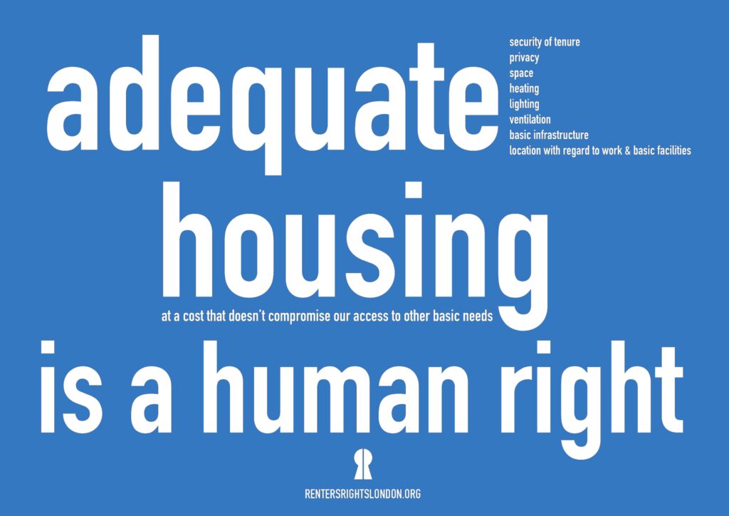 Graphic summarizes our human right to adequate housing. Adequate security of tenure; privacy: space; lighting and ventilation; basic infrastructure; location with regard to work and basic facilities. Housing at a cost which doesn't compromise access to other basic needs.
